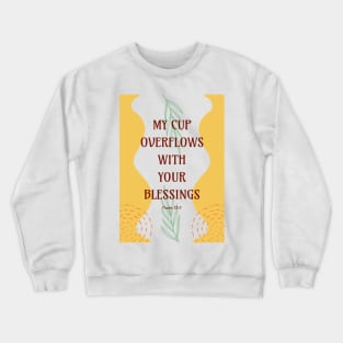 My Cup Overflows With Your Blessings - Psalm 23 5 Crewneck Sweatshirt